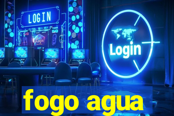 fogo agua